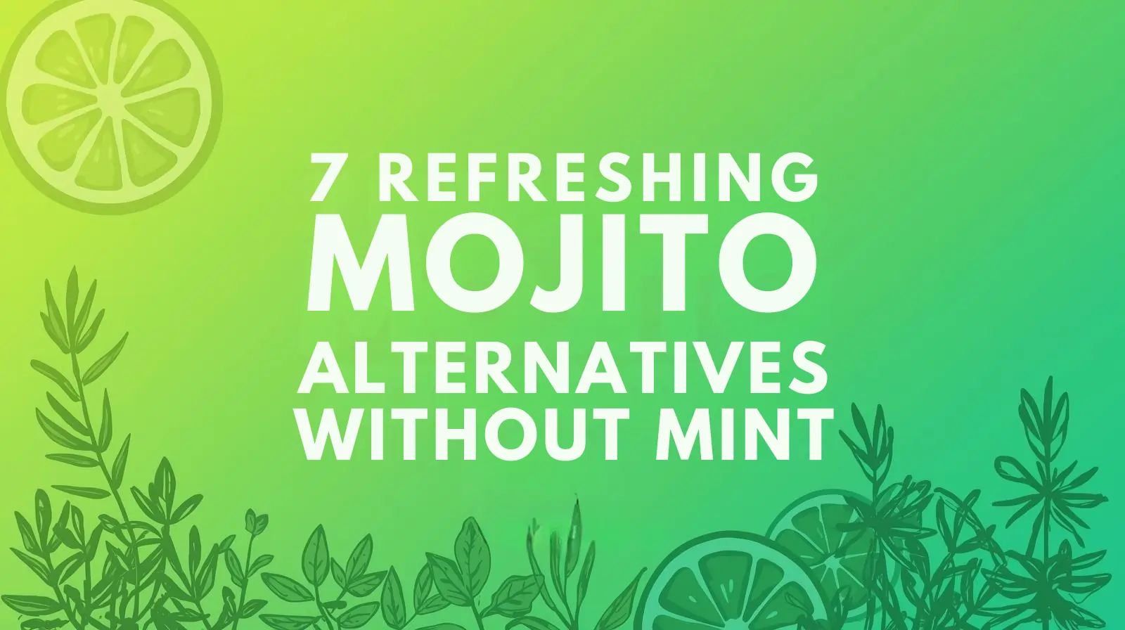 Seven colorful mojito alternatives without mint including cucumber, berry, ginger, citrus, pineapple, hibiscus and grapefruit cocktails arranged with lime slices and fresh herbs